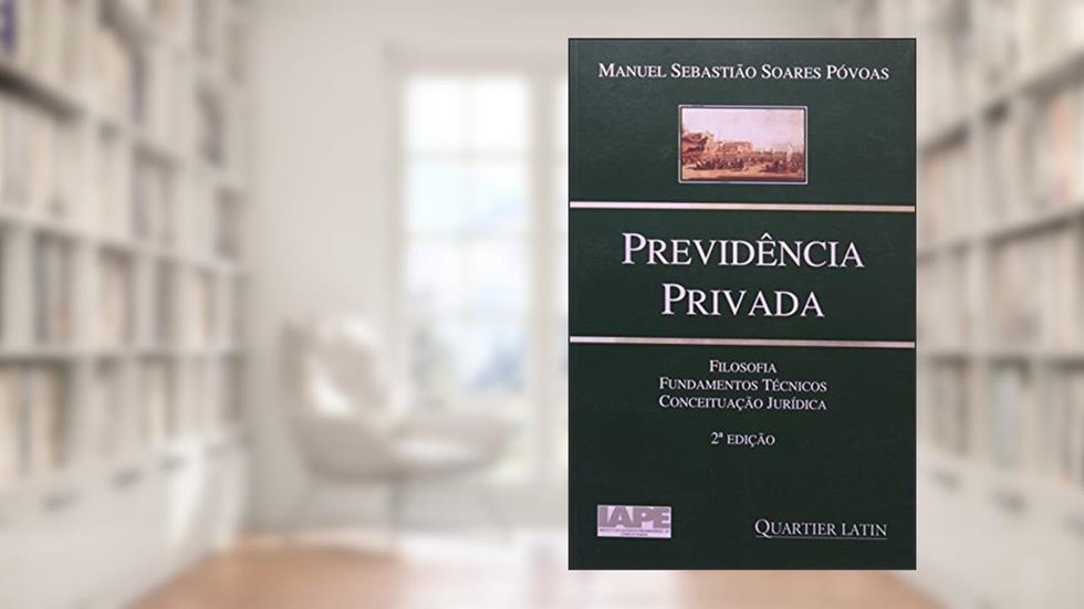 Previdência Privada - Filosofia, Fundamentos Técnicos e Conceituação Jurídica, do autor Manuel Sebastiao Soares Povoas