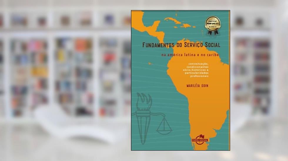 Fundamentos do Serviço Social na América Latina e no Caribe: Conceituação, Condicionantes Sócio-históricos e Particularidades Profissionais, do autor Mariléia Goin