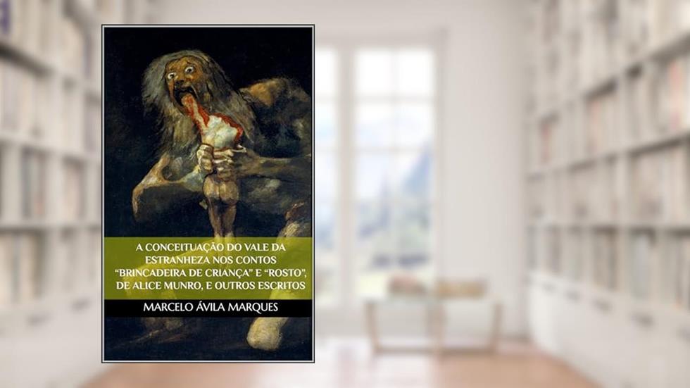 A Conceituação do Vale da Estranheza nos Contos "Brincadeira de Criança" e "Rosto", de Alice Munro, e Outros Escritos, do autor Marcelo Ávila Marques
