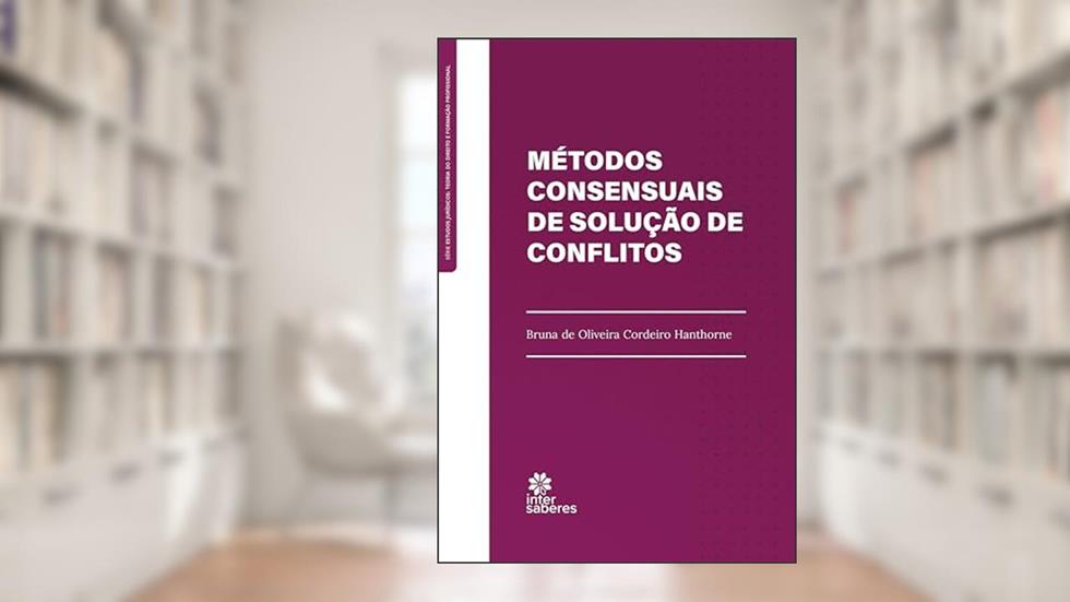 Métodos Consensuais de Solução de Conflito, do autor Bruna de Oliveira Cordeiro Hanthorne