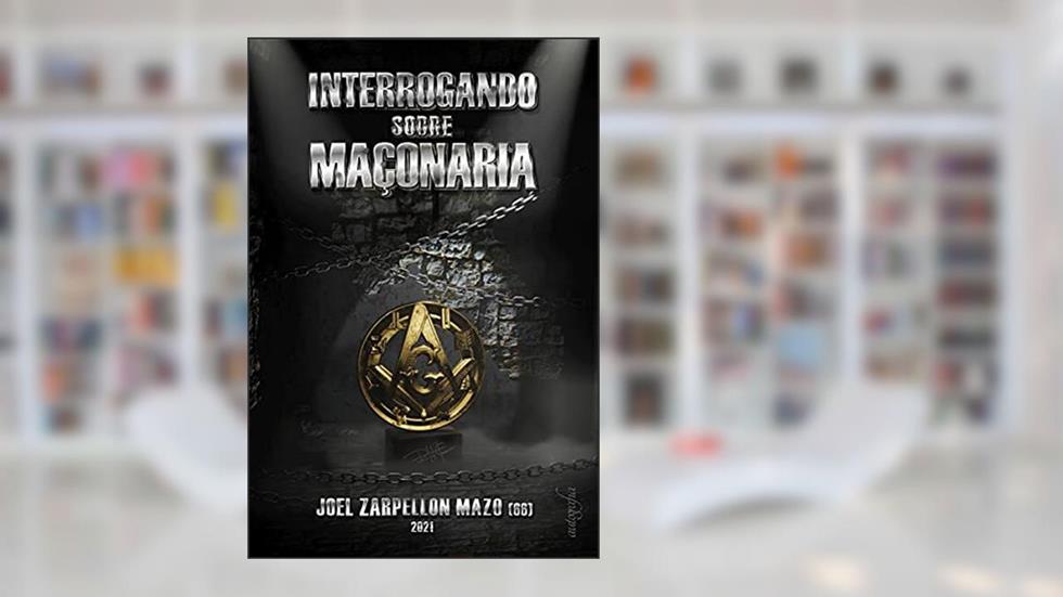 Interrogando Sobre Maçonaria, do autor Joel Zarpellon Mazo
