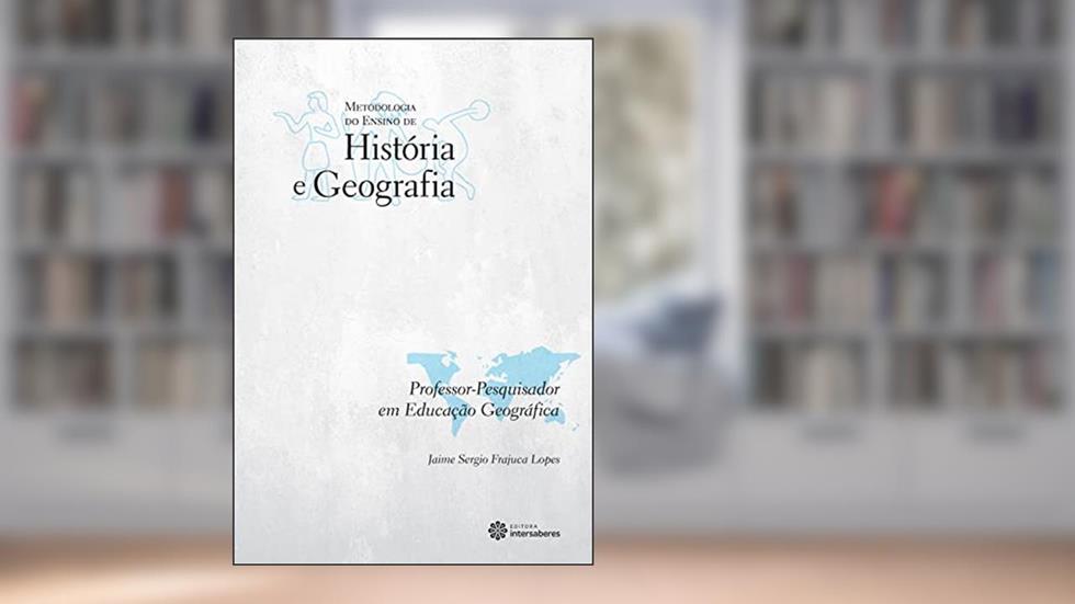 Professor-pesquisador em educação geográfica, do autor Jaime Sergio Frajuca Lopes