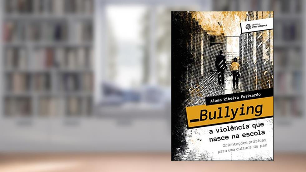 Bullying - a violência que nasce na escola:: orientações práticas para uma cultura de paz, do autor Aloma Ribeiro Felizardo