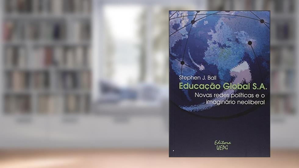 Educação Global S.a.: Novas Redes Políticas E O Imaginário Neoliberal, do autor Stephen J. Ball