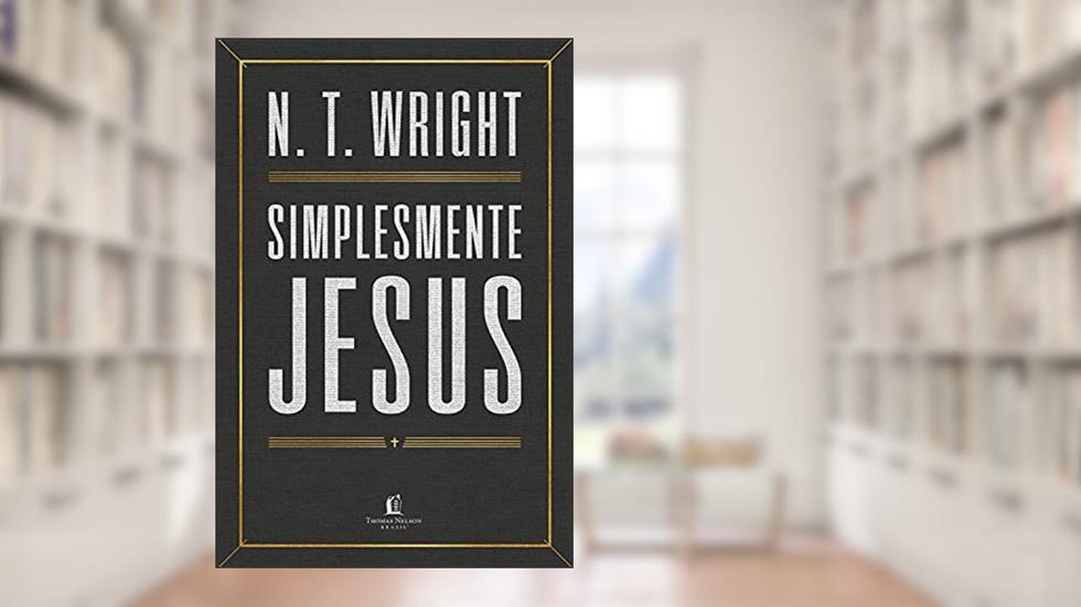 Simplesmente Jesus, do autor N. T. Wright