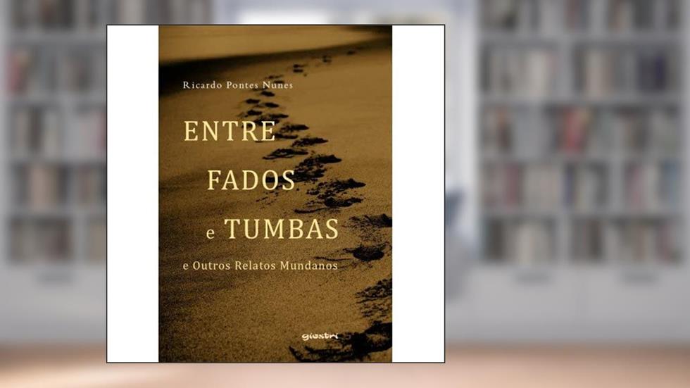 Entre Fados e Tumbas: e Outros Relatos Mundanos, do autor Ricardo Pontes Nunes
