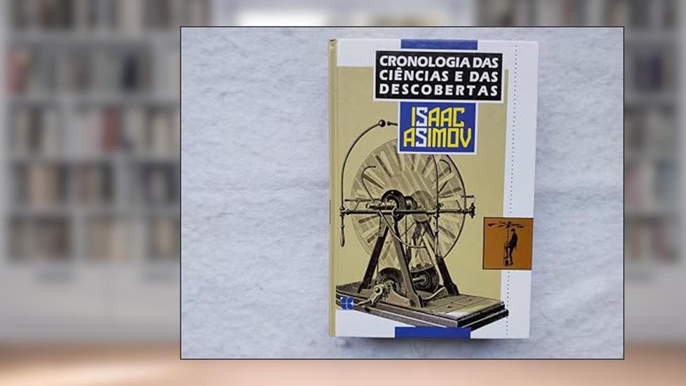 Cronologia das Ciências e das Descobertas, do autor Isaac Asimov