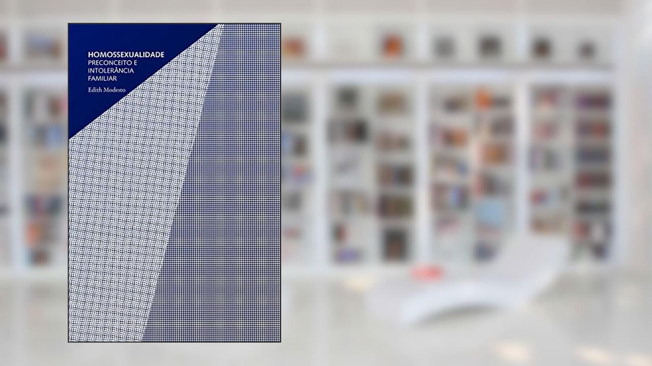 Homossexualidade: Preconceito e Intolerância Familiar, do autor Edith Modesto