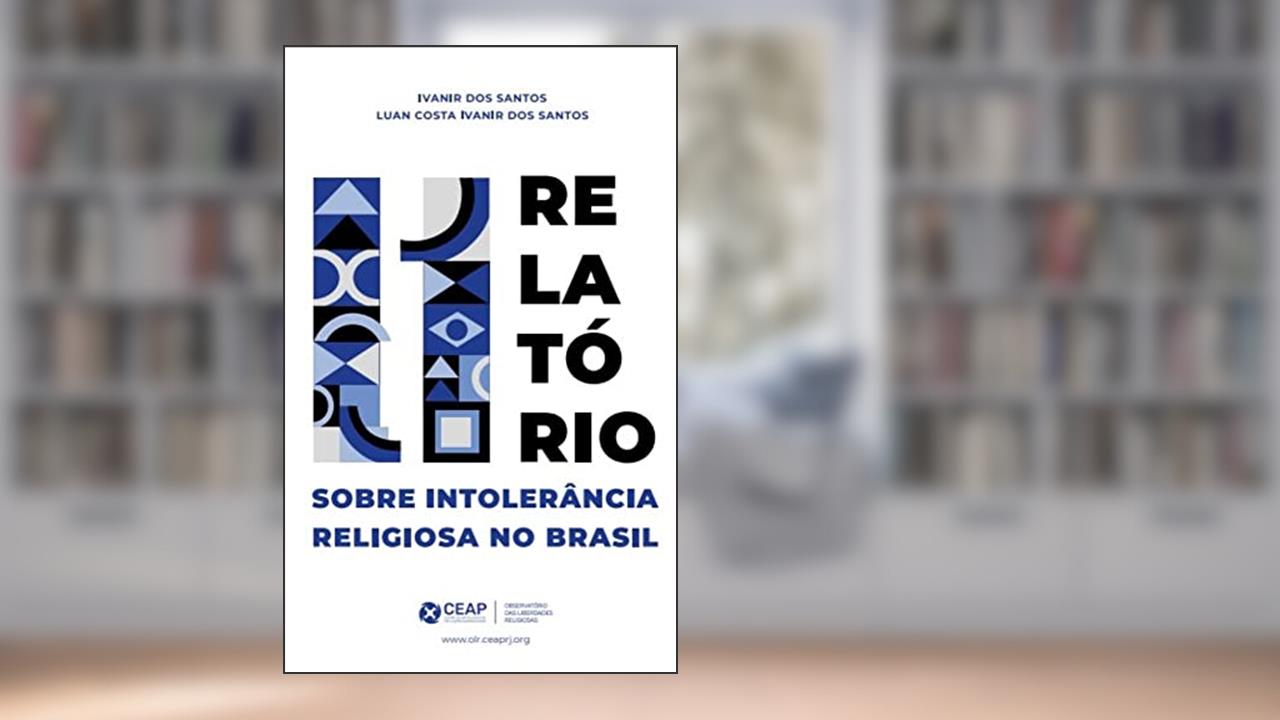 II Relatório sobre Intolerância Religiosa no Brasil, do autor Carlos Alberto Ivanir dos Santos; Luan Costa Ivanir dos Santos