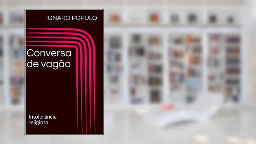 Conversa de vagão: Intolerância religiosa, do autor Ignaro Populo