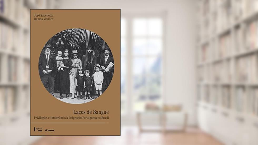Laços de Sangue: Privilégios e Intolerância à Imigração Portuguesa no Brasil (Volume 5), do autor José Sacchetta Ramos Mendes
