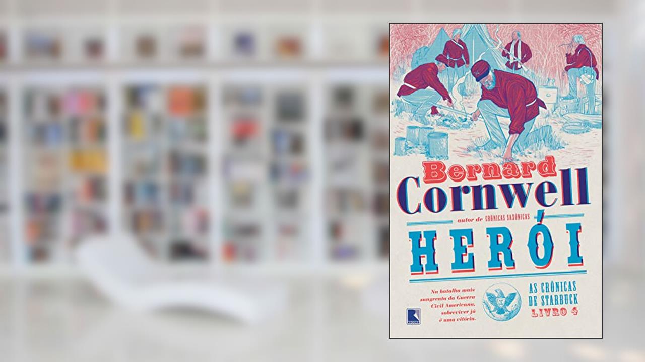 Herói (Vol. 4 As Crônicas de Starbuck), do autor Bernard Cornwell