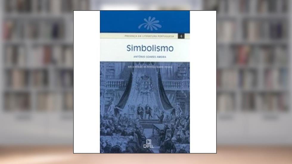 Simbolismo - Volume 4. Coleção Presença Da Literatura Portuguesa, do autor Antonio Soares Amora
