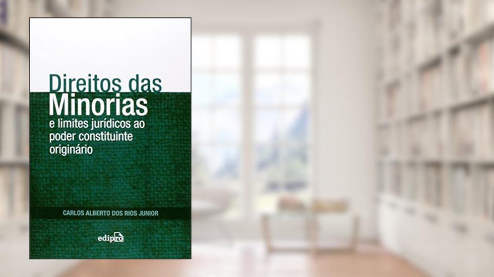 Direito das minorias e limites jurídicos ao poder constituinte originário, do autor Carlos Alberto dos Rios Junior