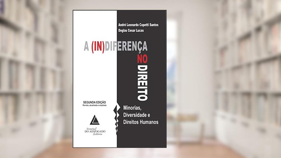 A (in)diferença no Direito: Minorias, Diversidade e Direitos Humanos, do autor André Leonardo Copetti Santos; Doglas Cesar Lucas