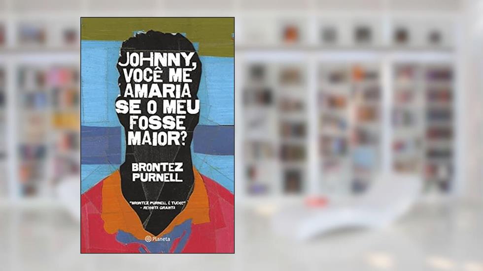 Johnny, você me amaria se o meu fosse maior?: Romance, do autor Brontez Purnell