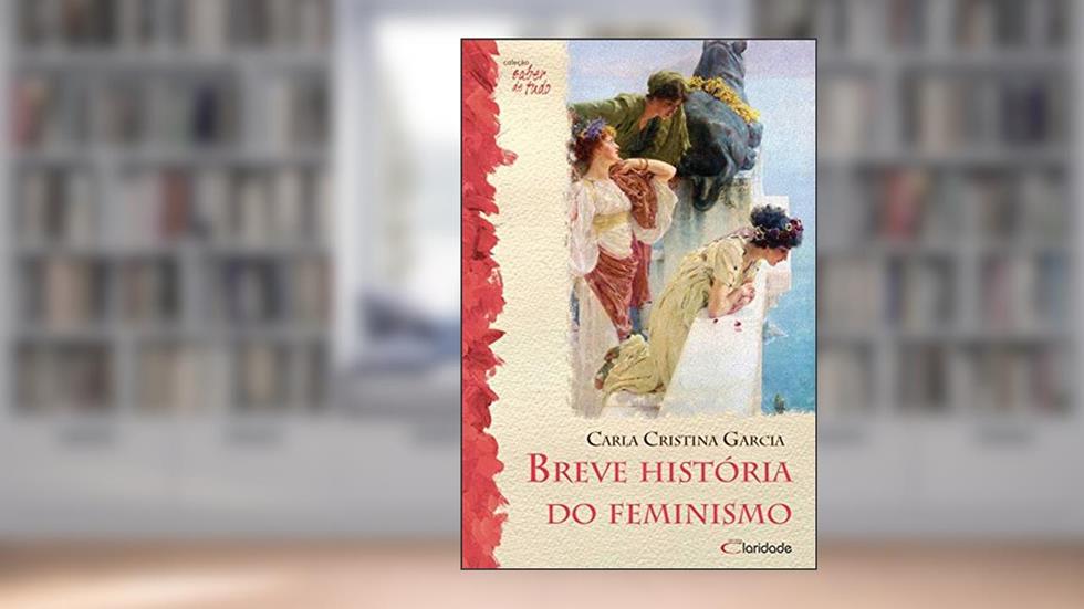 Breve História do Feminismo, do autor Carla Cristina Garcia