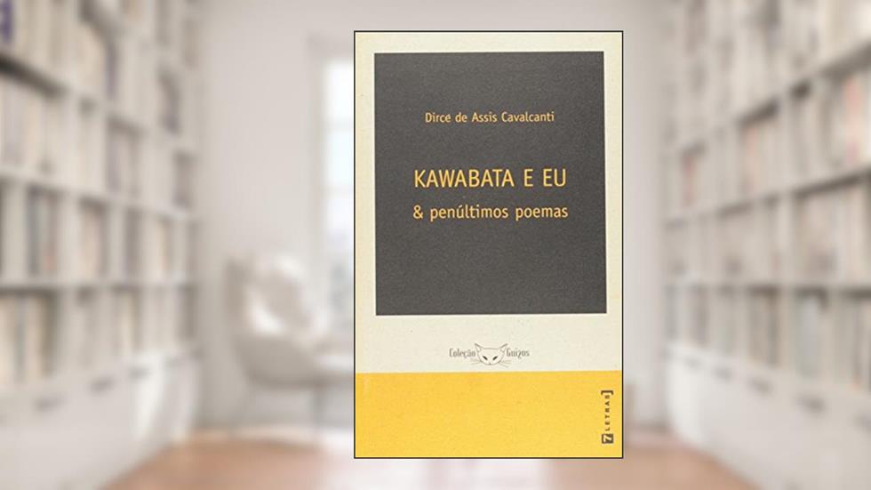 Kawabata E Eu E Penúltimos Poemas - Coleção Guizos, do autor Dirce de Assis Cavalcanti