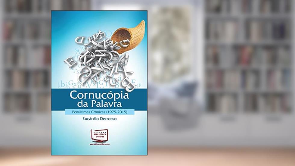 Cornucópia de Palavras. Penúltimas Crônicas, do autor Eucárdio Derrosso