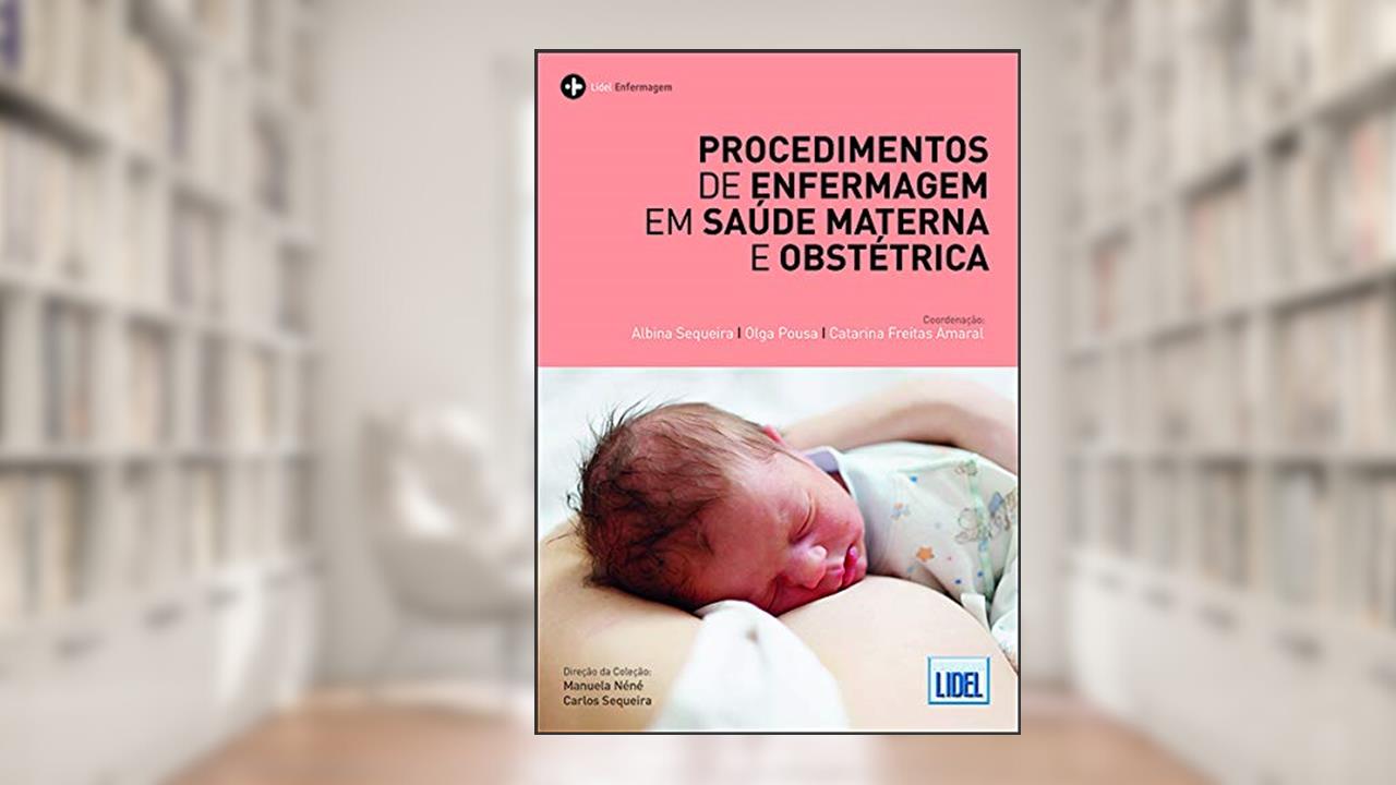 Procedimentos de Enfermagem em Saúde Materna e Obstétrica, do autor Albina Sequeira; olga Pousa; catarina Freitas Amaral