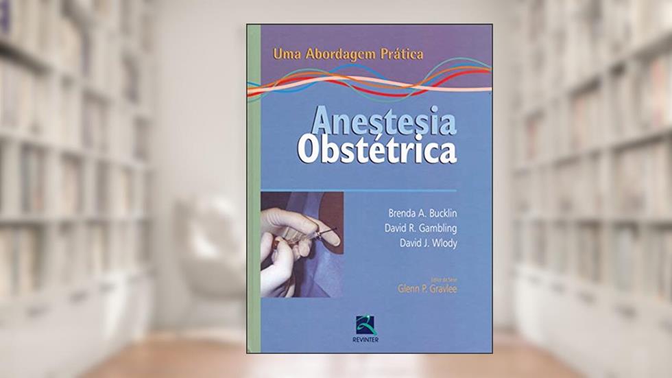 Anestesia Obstétrica: Uma Abordagem Prática, do autor Brenda A. Bucklin