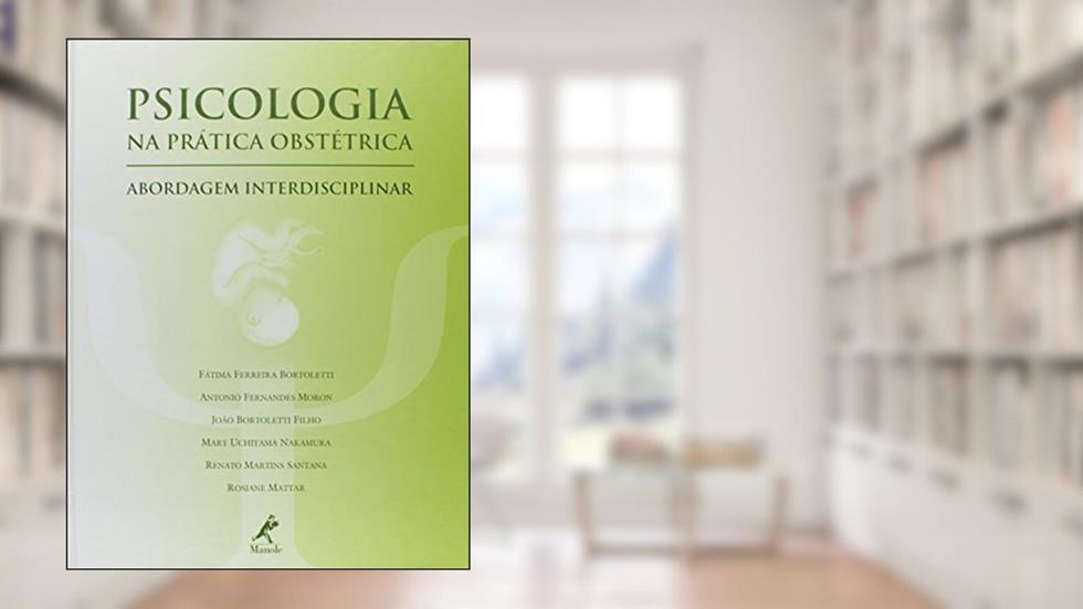 Psicologia na prática obstétrica: Abordagem Interdisciplinar, do autor Fátima Ferreira Bortoletti