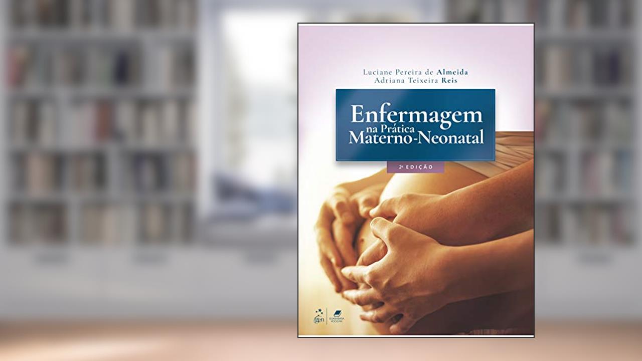 Enfermagem na Prática Materno-neonatal, do autor Luciane Pereira de ALMEIDA; Adriana Teixeira REIS