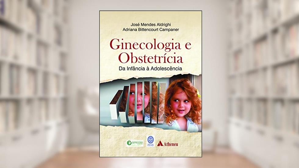Ginecologia e Obstetrícia da Infância a Adolescência, do autor José Mendes Aldrighi; Adriana Bittencourt Campaner
