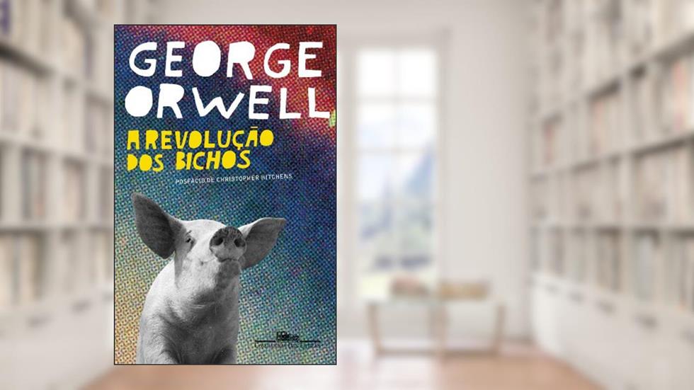 A revolução dos bichos: Um conto de fadas, do autor George Orwell