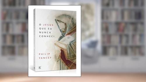 Capa de O Jesus que eu Nunca Conheci, do autor Philip Yancey