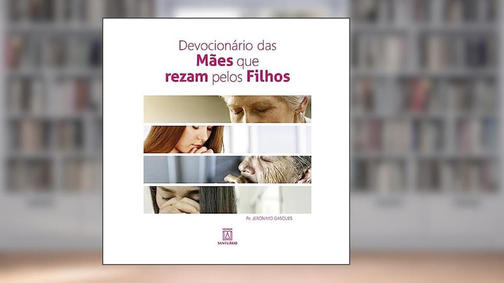 Devocionario das Maes que Rezam Pelos Filhos: Orientações, Propostas, Conteúdos e Sugestões Para Grupos, do autor Pe. Jerônimo Gasques