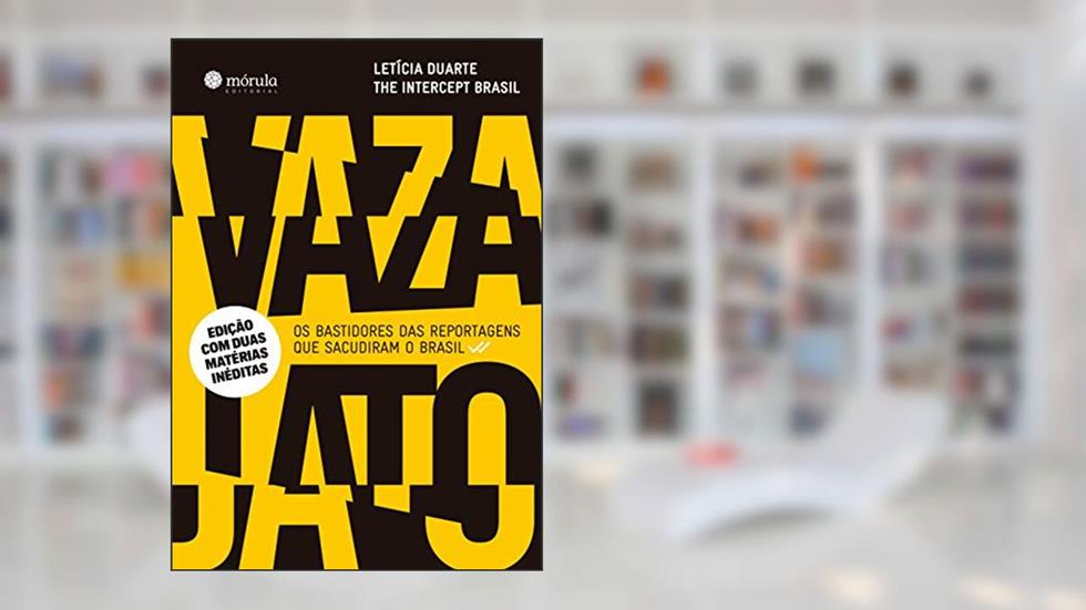 Vaza Jato: os Bastidores das Reportagens que Sacudiram o Brasil, do autor Letícia Duarte; The Intercept Brasil