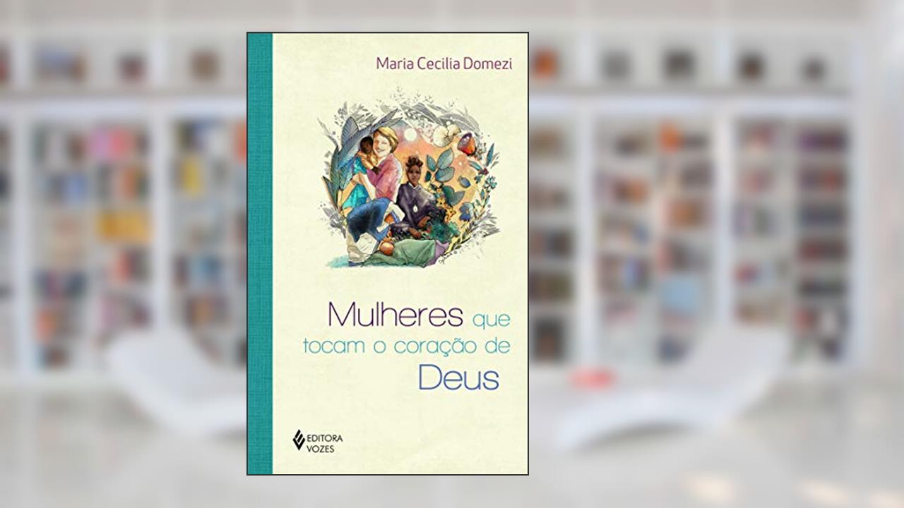 Mulheres que tocam o coração de Deus, do autor Maria Cecília Domezi