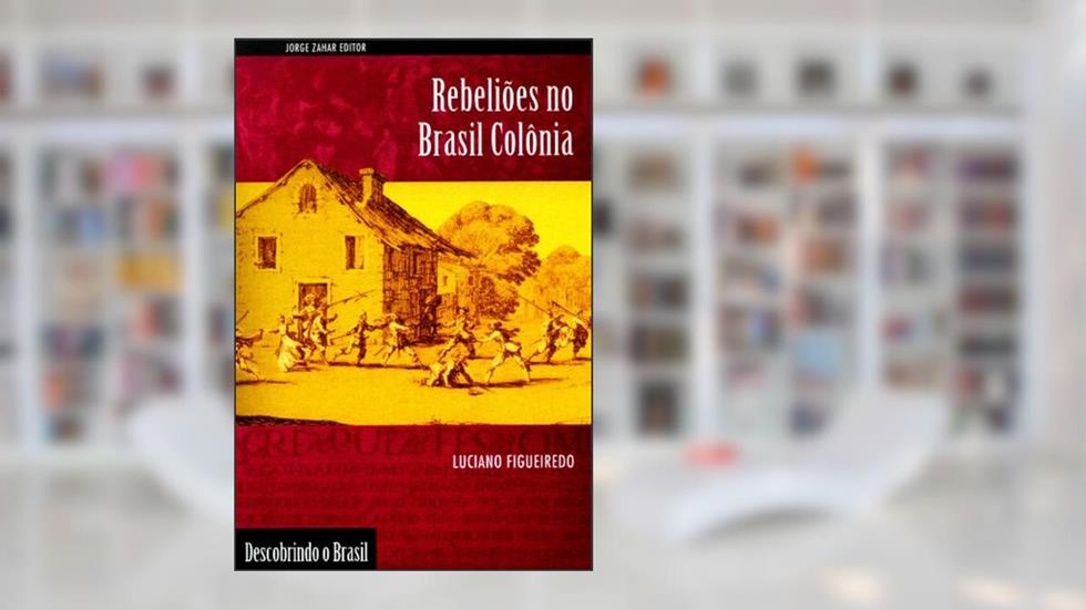 Rebeliões no Brasil colônia, do autor Luciano Figueiredo