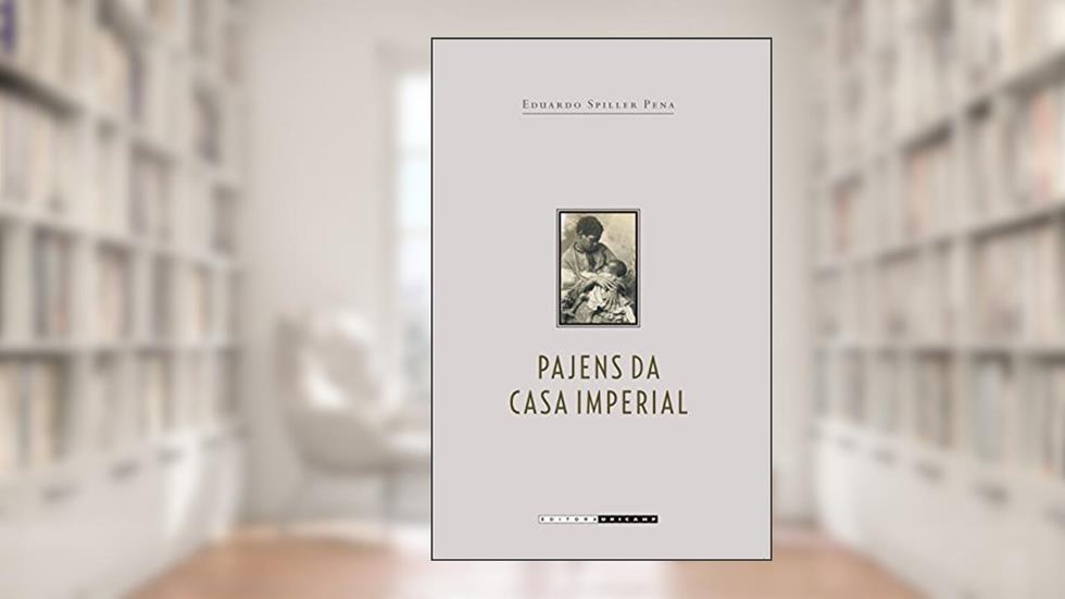 Pajens da Casa Imperial: Jurisconsultos, Escravidão e a lei de 1971, do autor Eduardo Spiller Pena