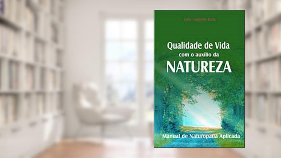 Manual de Naturopatia Aplicada: Qualidade de Vida com o auxílio da natureza, do autor Luiz Augusto Dzis
