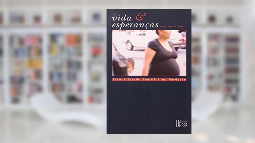 Vida e esperanças: Esterilização feminina no Nordeste, do autor Anne Line Dalsgaard