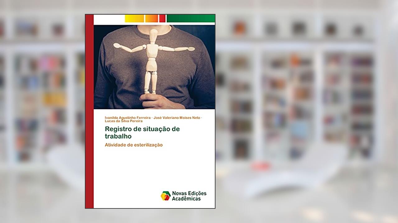 Registro de situação de trabalho: Atividade de esterilização, do autor Ivanilda Agustinho Ferreira; José Valeriano Moises Neto; Lucas da Silva Pereira