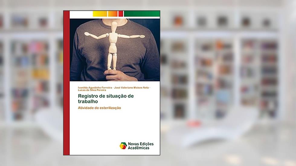 Registro de situação de trabalho: Atividade de esterilização, do autor Ivanilda Agustinho Ferreira; José Valeriano Moises Neto; Lucas da Silva Pereira