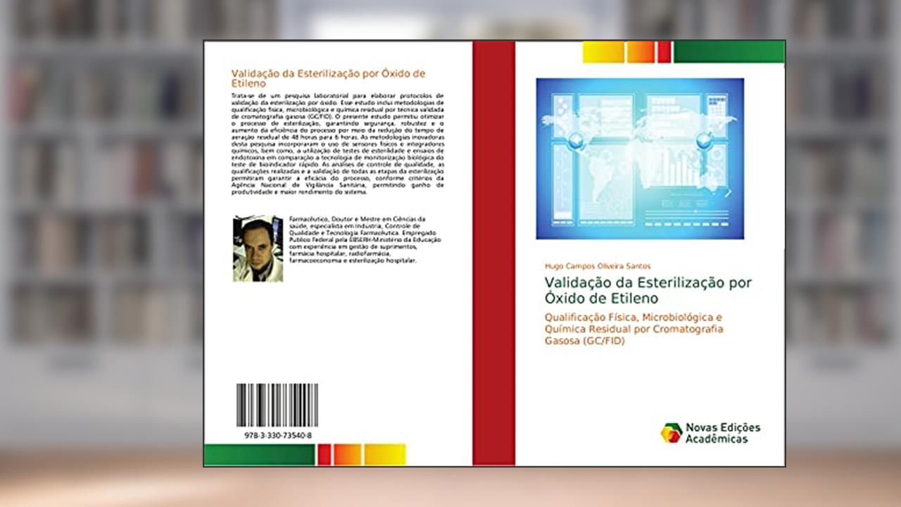 Validação da Esterilização por Óxido de Etileno: Qualificação Física, Microbiológica e Química Residual por Cromatografia Gasosa (GC/FID), do autor Hugo Campos Oliveira Santos