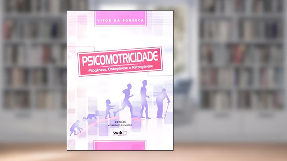 Psicomotricidade. Filogênese, Ontogênese e Retrogênese, do autor Vitor da Fonseca
