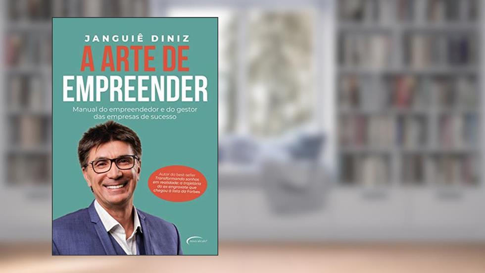 A arte de empreender: Manual do empreendedor e do gestor das empresas de sucesso, do autor Janguiê Diniz