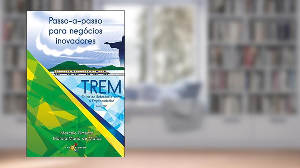 Passo-a-passo para negócios inovadores: TREM: Trilha de Referência para o Empreendedor, do autor Marcelo Pimenta; Márcia Matos