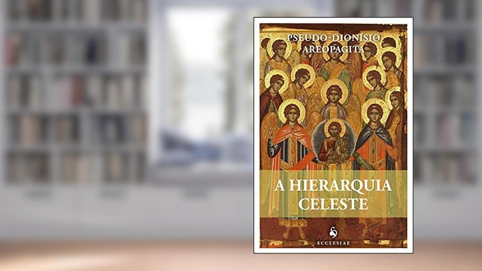 A Hierarquia Celeste, do autor Pseudo-dionísio Areopagita