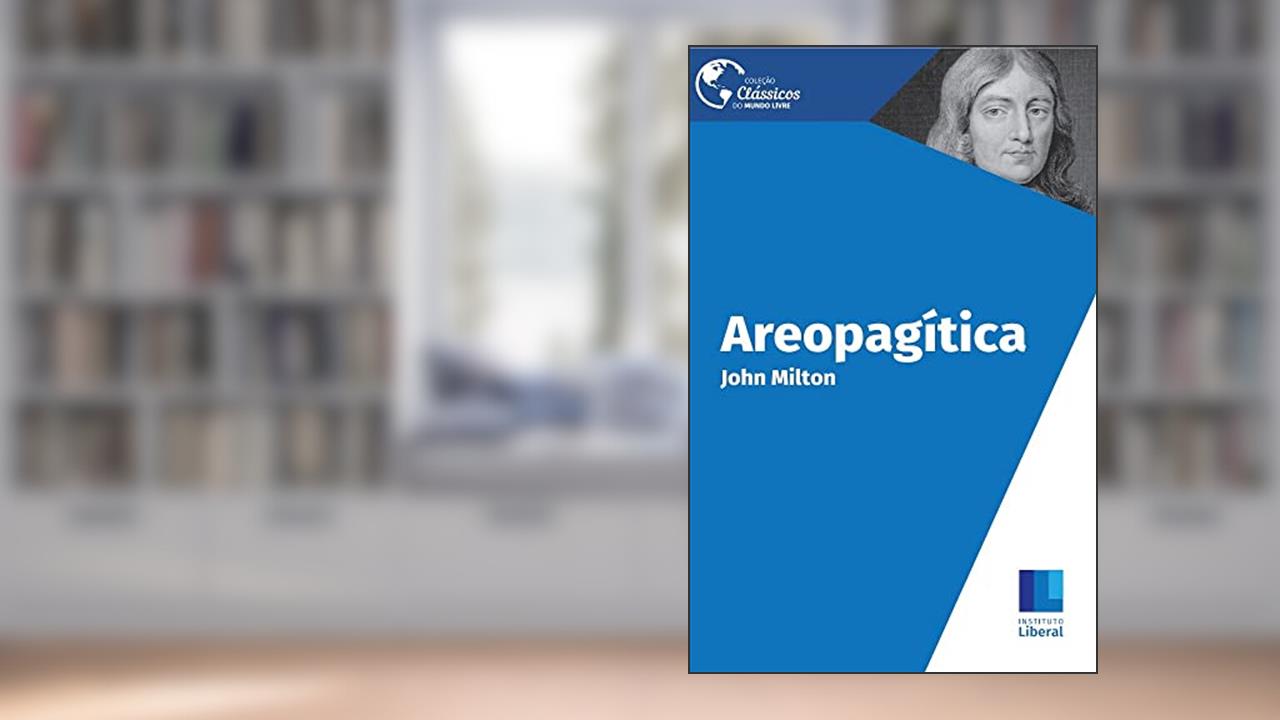 Areopagítica (Traduzido) (Clássicos do Mundo Livre), do autor John Milton