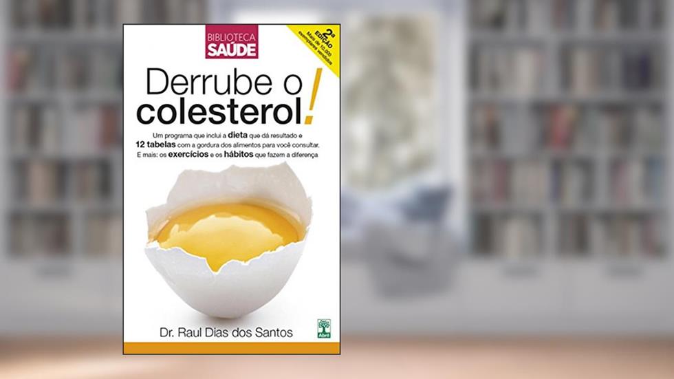 Derrube o colesterol!: Um programa que inclui a dieta que dá resultado e 12 tabelas com a gordura dos alimentos. E mais: os exercícios e os hábitos que fazem a diferença, do autor Dr. Raul Dias dos Santos