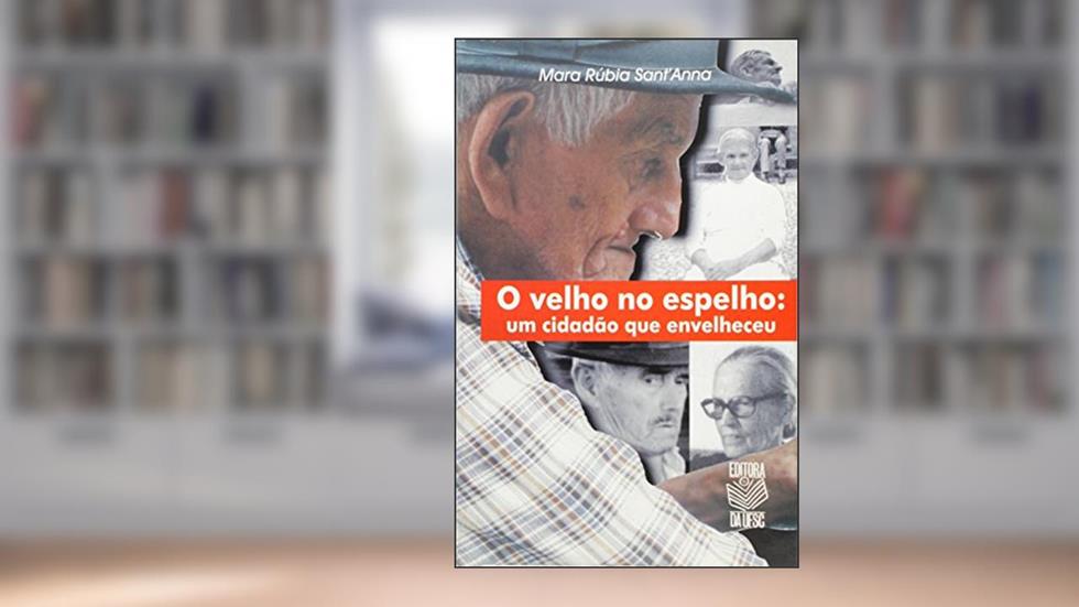 Velho No Espelho, O - Um Cidadao Que Envelheceu, do autor Mara Rúbia SantAnna