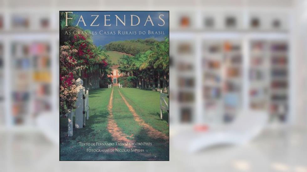 Fazendas: As Grandes Casas Rurais Do Brasil, do autor Fernando Tasso Fragoso Pires