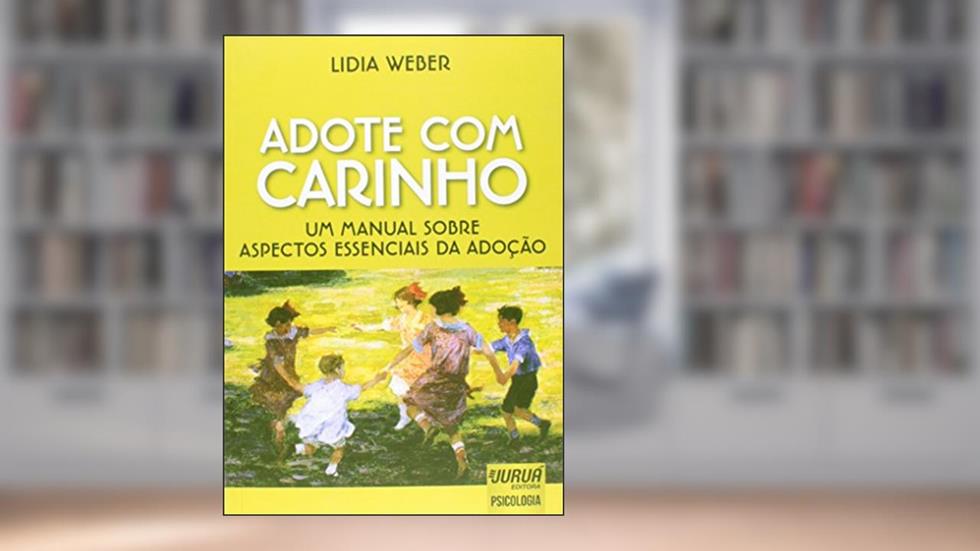 Adote com Carinho - Um Manual sobre Aspectos Essenciais da Adoção, do autor Lidia Weber