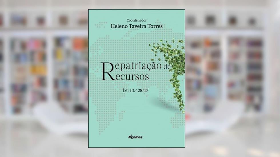 Repatriação de Recursos Lei 13.428-17, do autor Heleno Taveira Torres